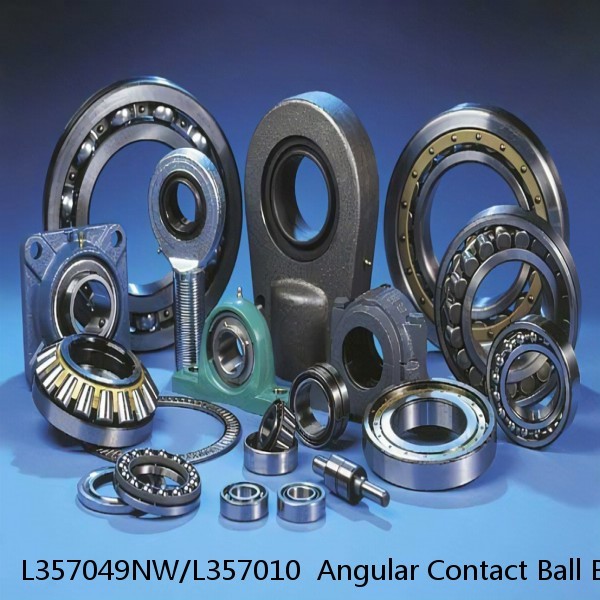 L357049NW/L357010  Angular Contact Ball Bearings